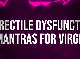 Erectile Dysfunction Mantras for Unfuckable Virgins