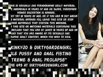 Hotkinkyjo & Dirtygardengirl double pussy and anal fisting extreme & anal prolapse