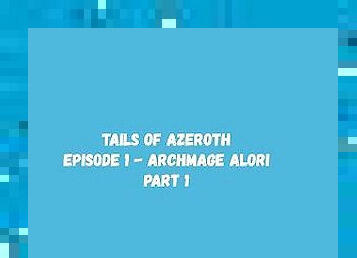 Tails Of Azeroth - Episode 1 - Archmage Alori - Part 1