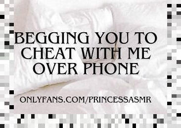 BEGGING YOU TO CHEAT PHONECALL