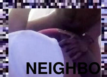 Finally let my neighbor get some ass