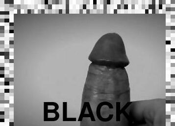 My black and white big juicy PENIS SOLO need you - Volume UP!