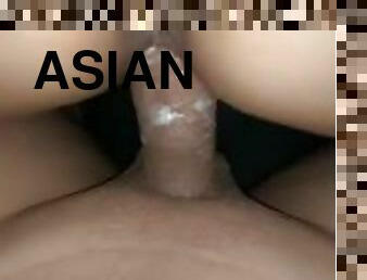 ASIAN GIRLS PUSSY IS CRAZY WET AMD TIGHT. CREAM ALL OVER MY DICK