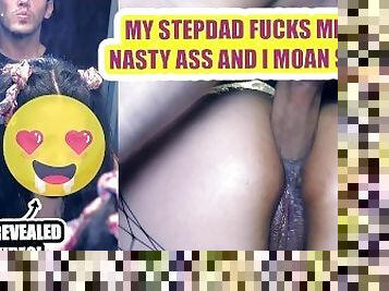 My stepdad fucks my nasty ass and I moan so hard