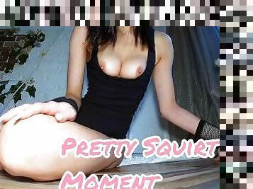 Pretty Squirt Moment / Intense Masturbation