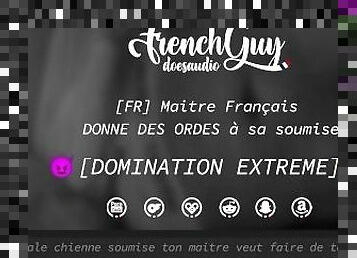 [AUDIO FR] DOMINATION EXTREME - Maitre Franais DONNE DES ORDRES  sa soumise (HUMILIATION)