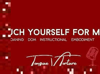 Touch Yourself For Me"- Female Voice Teases and Instructs