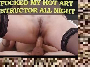 I FUCKED MY HOT ART INSTRUCTOR ALL NIGHT LONG AND MADE HER CUM SO MANY TIMES [AUDIO]