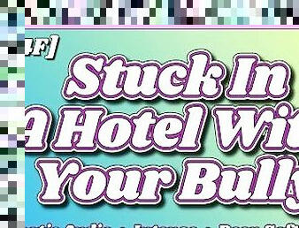 [M4F] Stuck In A Hotel With Your Bully [Erotic Audio] [ASMR] [Deep Soft Soothing Sexy Voice] [Moan]