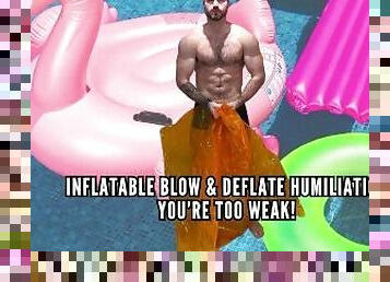 Inflatable blow & deflate humiliation - you’re too weak!