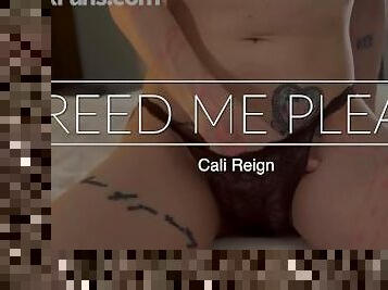 BREED ME PLEASE - Cali Reign - I FUCK FANS DOT COM