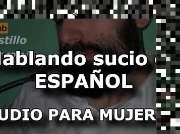 Hablando sucio en español - Audio para MUJERES - Voz de hombre en ESPAÑOL